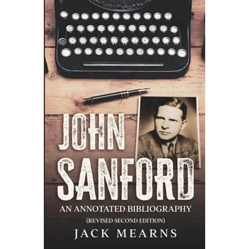 John Sanford: An Annotated Bibliography (Revised Second Edition) - Paperback