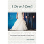 I Do or I Don't: Cultivating a Godly Marriage in Today's World - Paperback