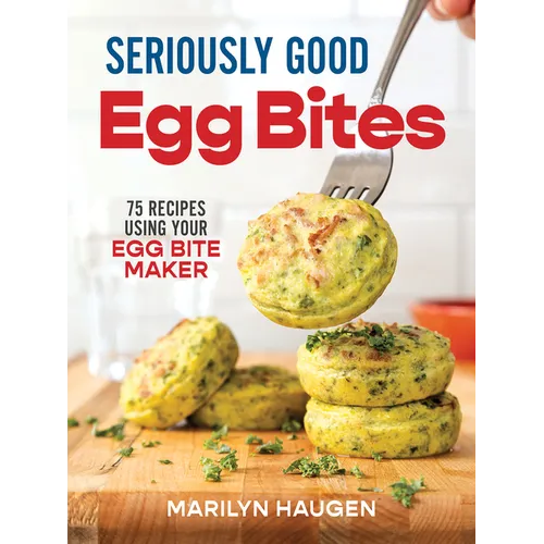 Seriously Good Egg Bites: 75 Recipes Using Your Egg Bite Maker - Paperback