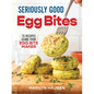 Seriously Good Egg Bites: 75 Recipes Using Your Egg Bite Maker - Paperback