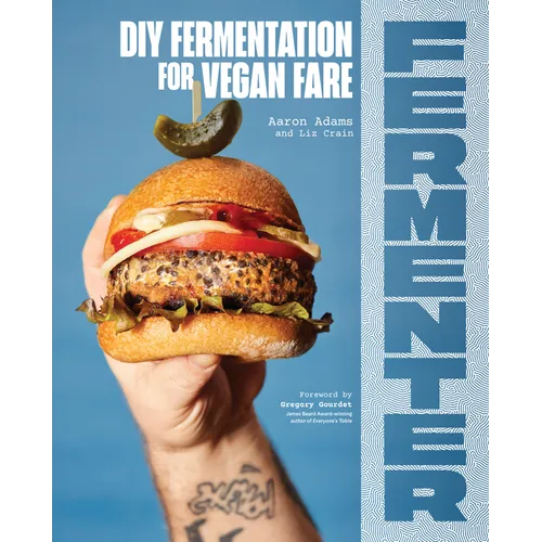 Fermenter: DIY Fermentation for Vegan Fare, Including Recipes for Krauts, Pickles, Koji, Tempeh, Nut- & Seed-Based Cheeses, Fermented Beverages & What - Paperback