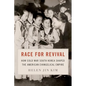 Race for Revival: How Cold War South Korea Shaped the American Evangelical Empire - Hardcover