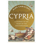Cypria: A Journey to the Heart of the Mediterranean -- A Gripping New History of Cyprus - Hardcover