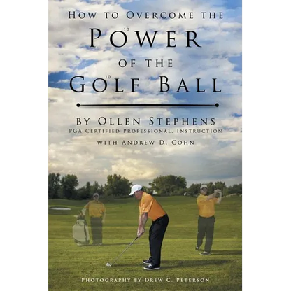 How to Overcome the Power of the Golf Ball: Approach with Perfection: Learn How to Play Your Best Golf with the Least Amount of Effort, the Lowest Inv - Paperback