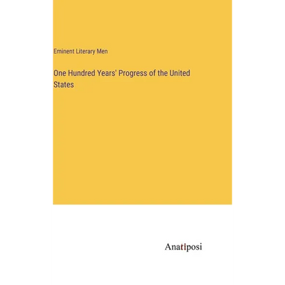 One Hundred Years' Progress of the United States - Hardcover