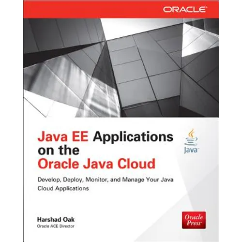 Java Ee Applications on Oracle Java Cloud:: Develop, Deploy, Monitor, and Manage Your Java Cloud Applications - Paperback