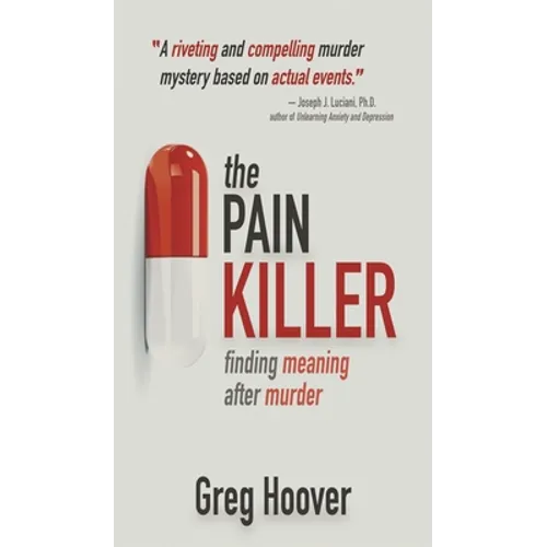The Pain Killer: Finding Meaning After Murder - Hardcover