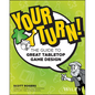 Your Turn!: The Guide to Great Tabletop Game Design - Paperback