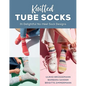 Knitted Tube Socks: 31 Delightful No-Heel Sock Designs - Paperback