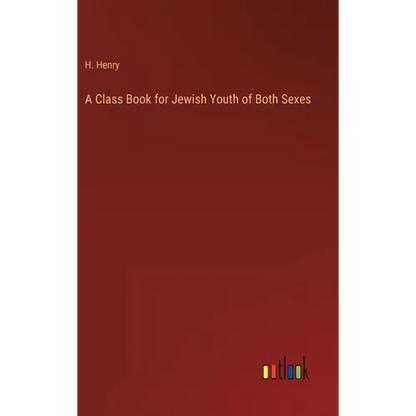 A Class Book for Jewish Youth of Both Sexes - Hardcover