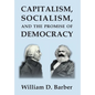 Capitalism, Socialism, and the Promise of Democracy - Hardcover