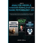 How to Analyze People, Forbidden Manipulation and Dark Psychology 101: Discover the Covert Code for Limitless Mind Control and Subliminal Persuasion U - Paperback