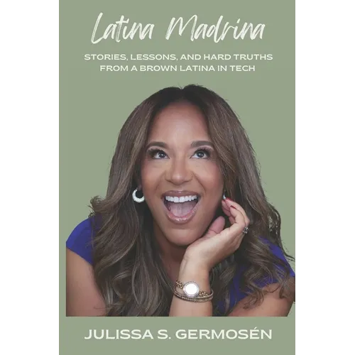 Latina Madrina: Stories, Lessons, and Hard Truths From A Brown Latina In Tech - Paperback