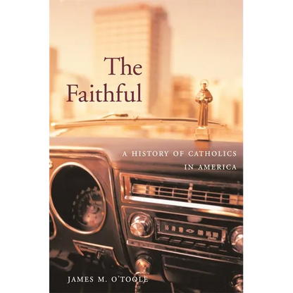 The Faithful: A History of Catholics in America - Paperback