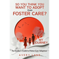 So You Think You Want to Adopt from Foster Care?: My Journey and an Insider's Guide to Foster Care Adoption - Paperback