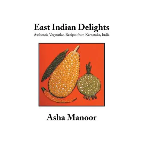 East Indian Delights: Authentic Vegetarian Recipes from Karnataka, India - Paperback