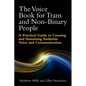 The Voice Book for Trans and Non-Binary People: A Practical Guide to Creating and Sustaining Authentic Voice and Communication - Paperback