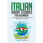 Italian Short Stories for Beginners: 20 Captivating Short Stories to Learn Italian & Grow Your Vocabulary the Fun Way! - Paperback