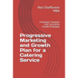 Progressive Marketing and Growth Plan for a Catering Service: A Detailed Template with Innovative Growth Strategies - Paperback