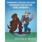 Somedays You're the Dog, Somedays You're the Fire Hydrant - Hardcover