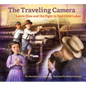 The Traveling Camera: Lewis Hine and the Fight to End Child Labor - Hardcover