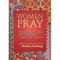 Women Pray: Voices Through the Ages, from Many Faiths, Cultures, and Traditions - Hardcover
