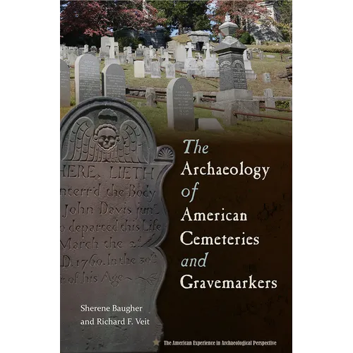 The Archaeology of American Cemeteries and Gravemarkers - Hardcover