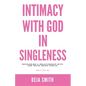 Intimacy with God in Singleness: Developing a Relationship with God While Being Single - Paperback
