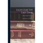Light For The Last Days: A Study Historic And Prophetic - Hardcover