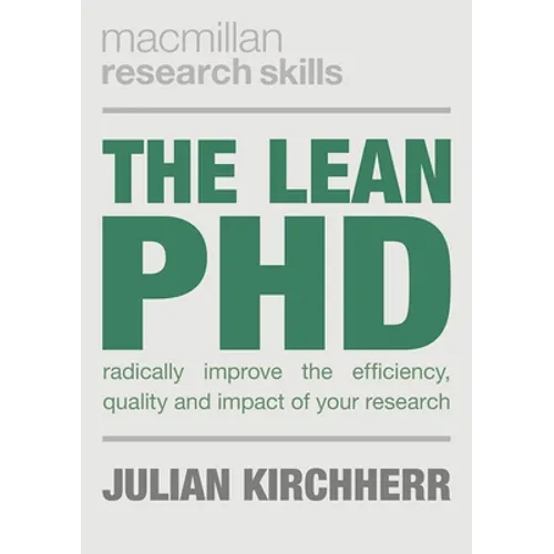 The Lean PhD: Radically Improve the Efficiency, Quality and Impact of Your Research - Paperback