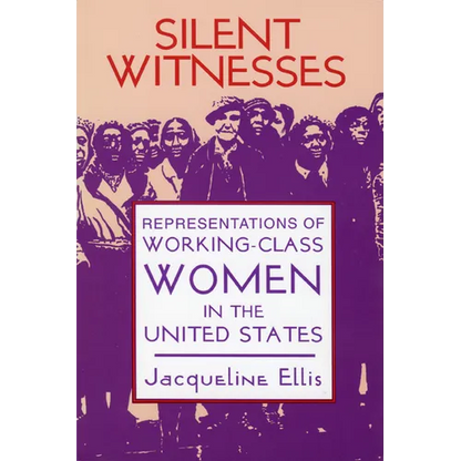 Silent Witnesses: Representations of Working-Class Women in the United States - Paperback