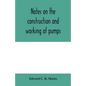 Notes on the construction and working of pumps - Paperback