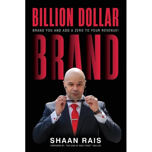 Billion Dollar Brand: Brand YOU and Add a Zero to Your Revenue! - Paperback