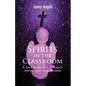 Spirits In The Classroom - A True Story Of A Teacher's Adventures From Beyond - Paperback