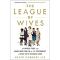 The League of Wives: The Untold Story of the Women Who Took on the U.S. Government to Bring Their Husbands Home - Paperback