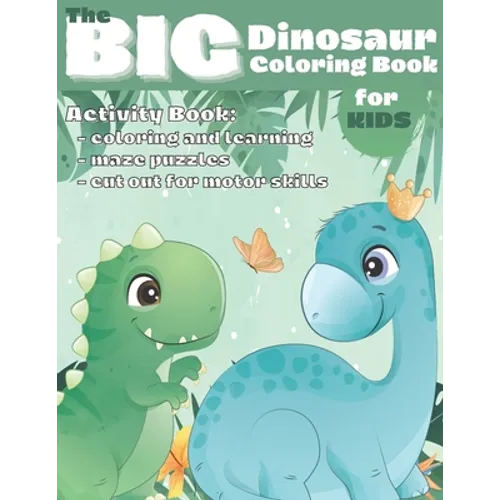The Big Dinosaur Coloring Book for Kids: Activity book, coloring and learning, maze puzzles, cut out for motor skills, this is one of the biggest dino - Paperback