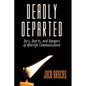 Deadly Departed: The Do's, Don'ts and Dangers of Afterlife Communication - Paperback