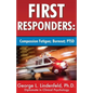 First Responders: : Compassion Fatigue; Burnout; PTSD - Paperback