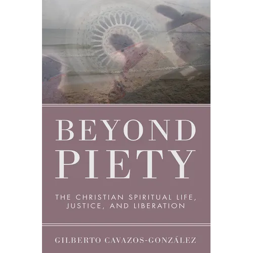 Beyond Piety: The Christian Spiritual Life, Justice, and Liberation - Paperback