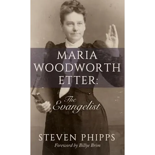 Maria Woodworth-Etter: The Evangelist - Hardcover