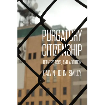 Purgatory Citizenship: Reentry, Race, and Abolition - Paperback