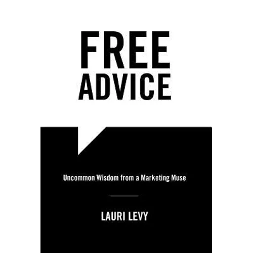 Free Advice: Uncommon Wisdom from a Marketing Muse - Hardcover