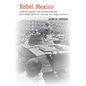 Rebel Mexico: Student Unrest and Authoritarian Political Culture During the Long Sixties - Paperback