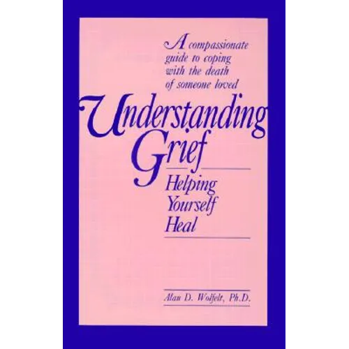 Understanding Grief: Helping Yourself Heal - Paperback
