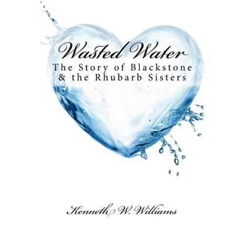 Wasted Water: The Story of Blackstone & the Rhubarb Sisters - Paperback