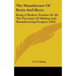 The Manufacture Of Boots And Shoes: Being A Modern Treatise Of All The Processes Of Making And Manufacturing Footgear (1902) - Hardcover
