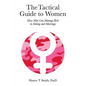 The Tactical Guide to Women: How Men Can Manage Risk in Dating and Marriage - Paperback