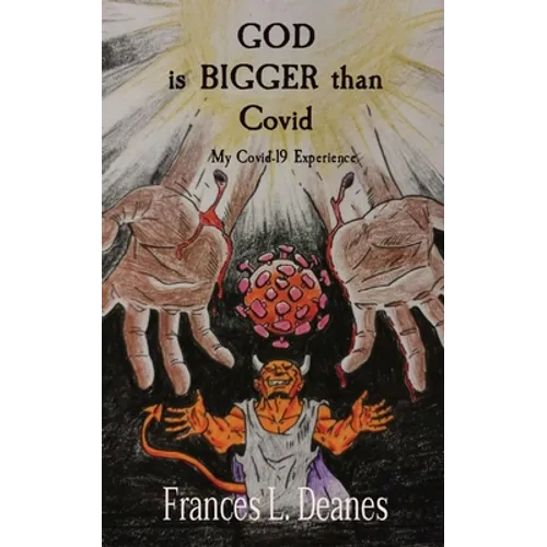 GOD is BIGGER than Covid: My Covid-19 Experience - Paperback