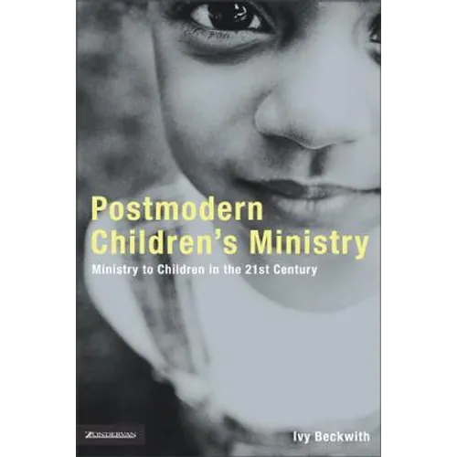 Postmodern Children's Ministry: Ministry to Children in the 21st Century Church - Paperback