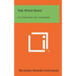 The Wind Band: Its Literature And Technique - Hardcover